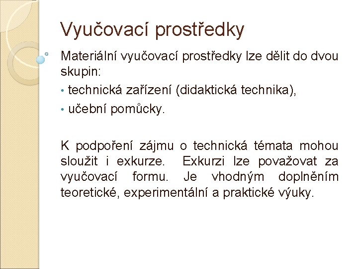 Vyučovací prostředky Materiální vyučovací prostředky lze dělit do dvou skupin: • technická zařízení (didaktická