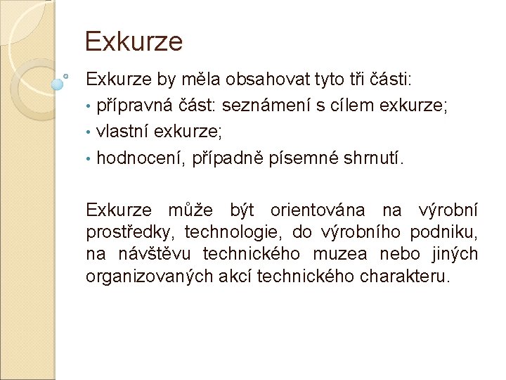 Exkurze by měla obsahovat tyto tři části: • přípravná část: seznámení s cílem exkurze;