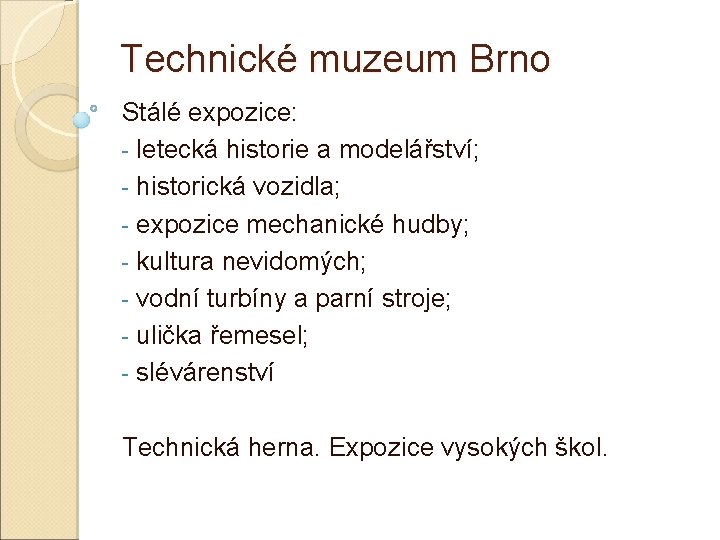 Technické muzeum Brno Stálé expozice: - letecká historie a modelářství; - historická vozidla; -