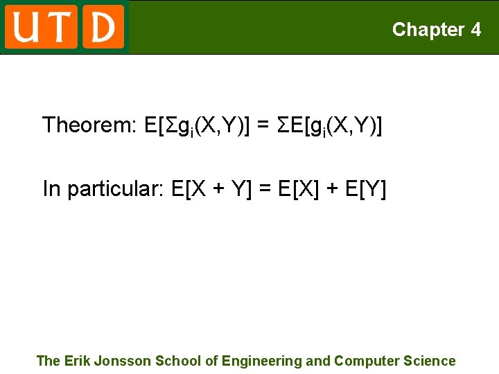 Chapter 4 Theorem: E[Σgi(X, Y)] = ΣE[gi(X, Y)] In particular: E[X + Y] =