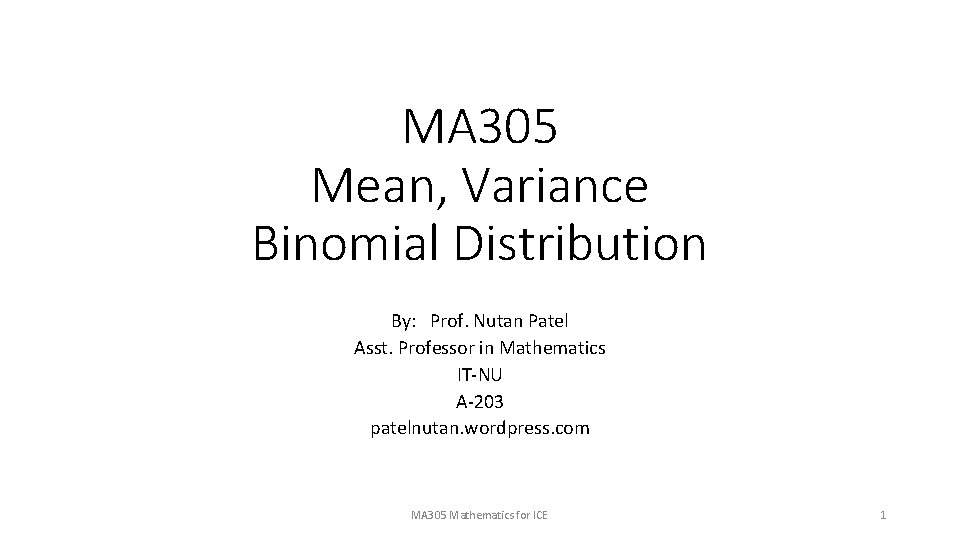 MA 305 Mean, Variance Binomial Distribution By: Prof. Nutan Patel Asst. Professor in Mathematics