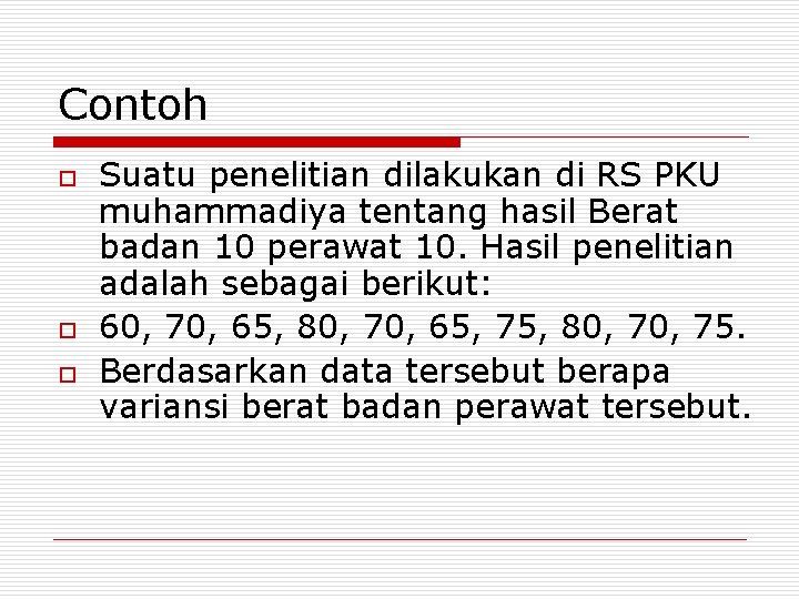 Contoh o o o Suatu penelitian dilakukan di RS PKU muhammadiya tentang hasil Berat