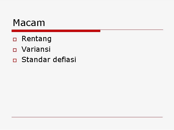 Macam o o o Rentang Variansi Standar defiasi 