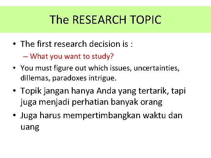 The RESEARCH TOPIC • The first research decision is : – What you want