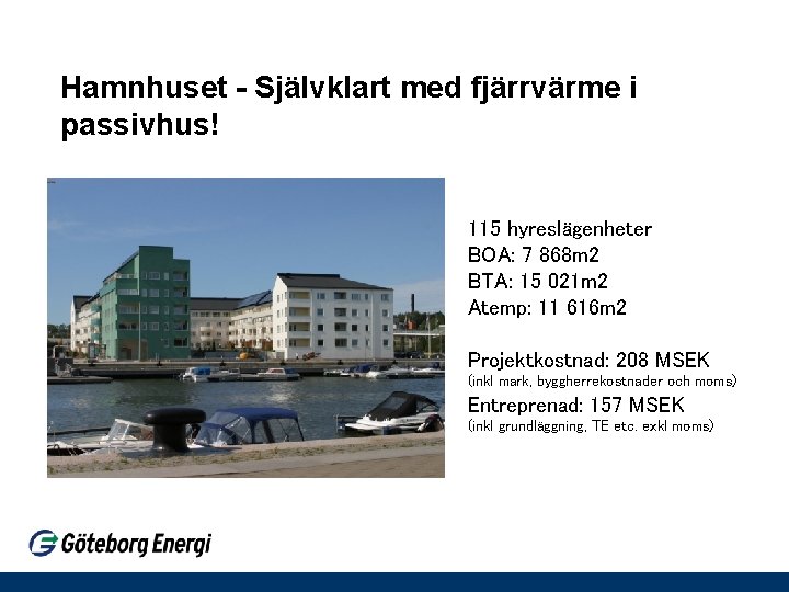 Hamnhuset - Självklart med fjärrvärme i passivhus! 115 hyreslägenheter BOA: 7 868 m 2 Hamnhuset - Självklart med fjärrvärme i passivhus! 115 hyreslägenheter BOA: 7 868 m 2