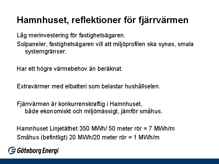 Hamnhuset, reflektioner för fjärrvärmen Låg merinvestering för fastighetsägaren. Solpaneler, fastighetsägaren vill att miljöprofilen ska Hamnhuset, reflektioner för fjärrvärmen Låg merinvestering för fastighetsägaren. Solpaneler, fastighetsägaren vill att miljöprofilen ska