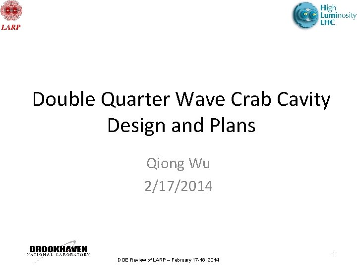 Double Quarter Wave Crab Cavity Design and Plans Qiong Wu 2/17/2014 DOE Review of