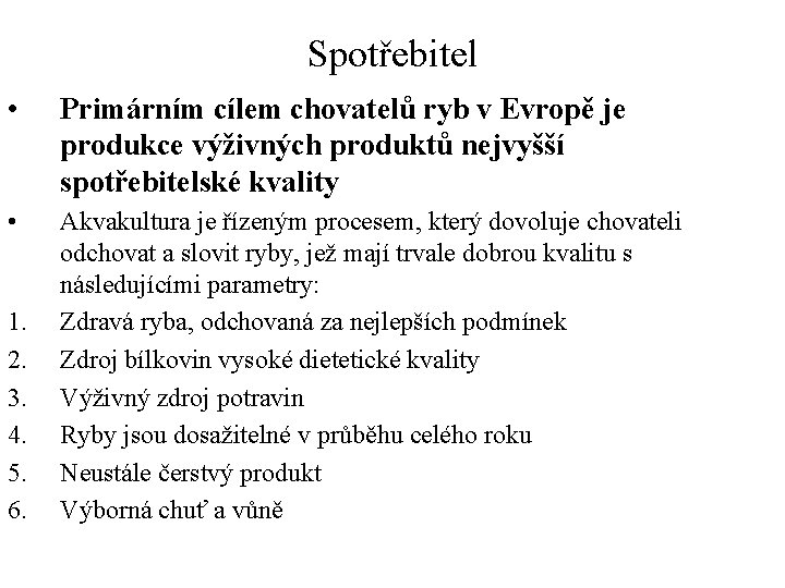 Spotřebitel • Primárním cílem chovatelů ryb v Evropě je produkce výživných produktů nejvyšší spotřebitelské