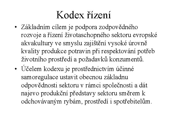 Kodex řízení • Základním cílem je podpora zodpovědného rozvoje a řízení životaschopného sektoru evropské