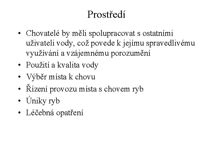 Prostředí • Chovatelé by měli spolupracovat s ostatními uživateli vody, což povede k jejímu