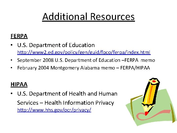 Additional Resources FERPA • U. S. Department of Education http: //www 2. ed. gov/policy/gen/guid/fpco/ferpa/index. Additional Resources FERPA • U. S. Department of Education http: //www 2. ed. gov/policy/gen/guid/fpco/ferpa/index.