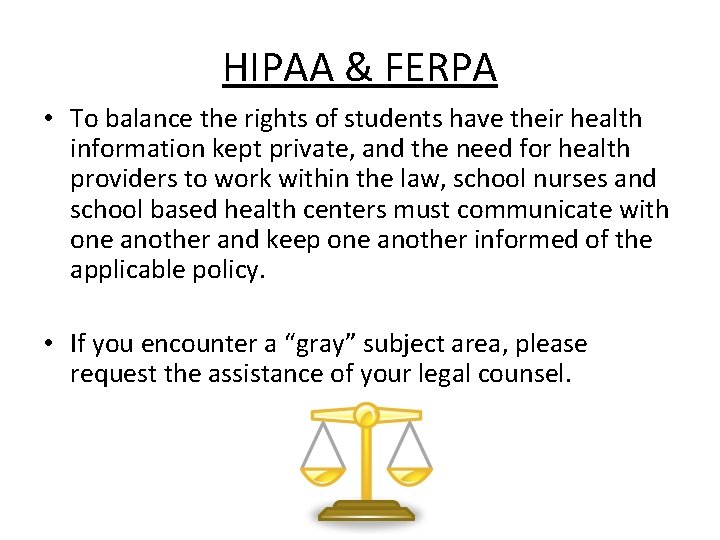 HIPAA & FERPA • To balance the rights of students have their health information HIPAA & FERPA • To balance the rights of students have their health information