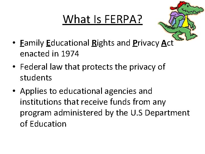 What Is FERPA? • Family Educational Rights and Privacy Act enacted in 1974 • What Is FERPA? • Family Educational Rights and Privacy Act enacted in 1974 •