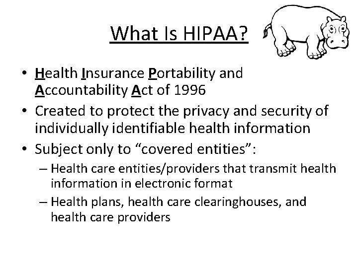 What Is HIPAA? • Health Insurance Portability and Accountability Act of 1996 • Created What Is HIPAA? • Health Insurance Portability and Accountability Act of 1996 • Created