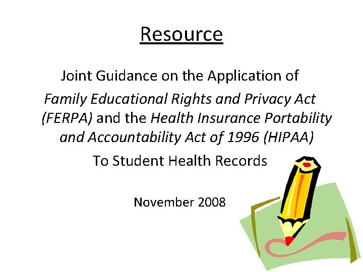 Resource Joint Guidance on the Application of Family Educational Rights and Privacy Act (FERPA) Resource Joint Guidance on the Application of Family Educational Rights and Privacy Act (FERPA)