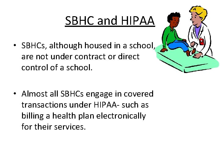 SBHC and HIPAA • SBHCs, although housed in a school, are not under contract SBHC and HIPAA • SBHCs, although housed in a school, are not under contract