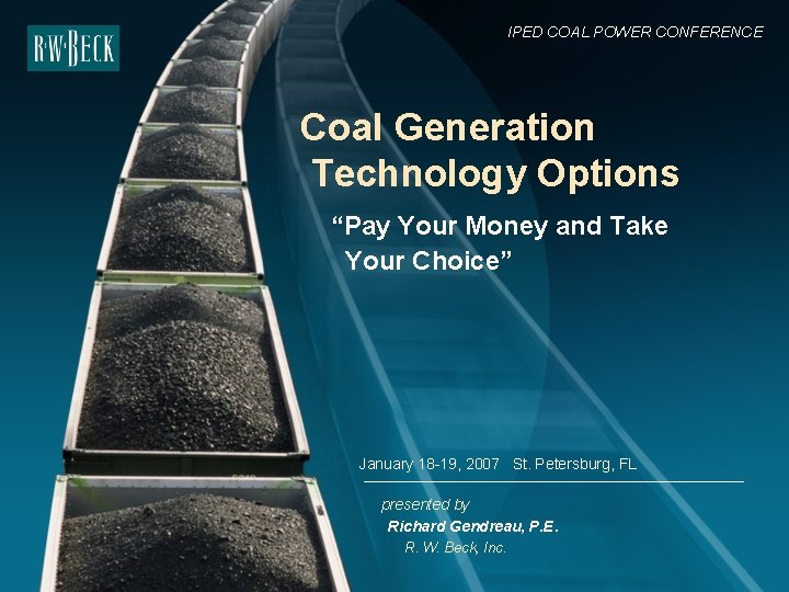 IPED COAL POWER CONFERENCE Coal Generation Technology Options “Pay Your Money and Take Your