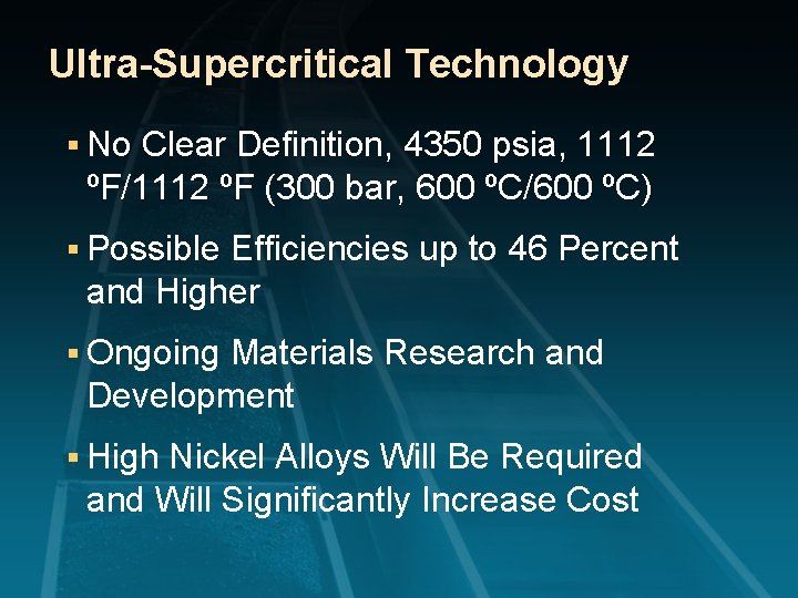 Ultra-Supercritical Technology § No Clear Definition, 4350 psia, 1112 ºF/1112 ºF (300 bar, 600