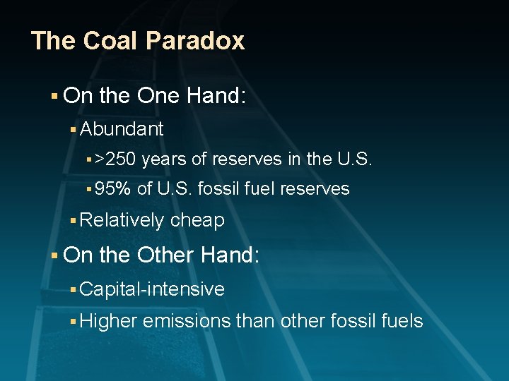 The Coal Paradox § On the One Hand: § Abundant § >250 § 95%