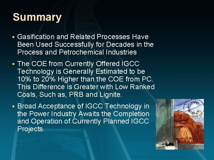 Summary § Gasification and Related Processes Have Been Used Successfully for Decades in the