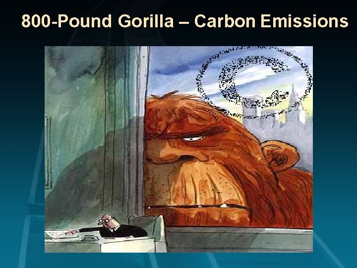 800 -Pound Gorilla – Carbon Emissions 