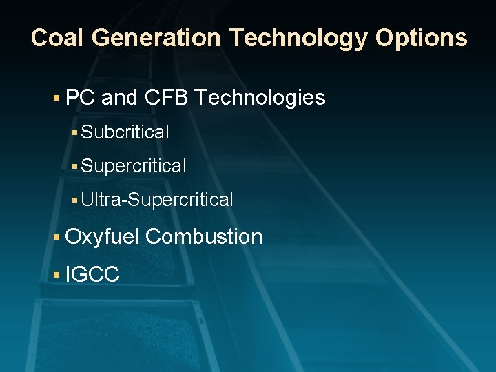 Coal Generation Technology Options § PC and CFB Technologies § Subcritical § Supercritical §