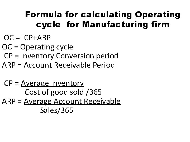 Formula for calculating Operating cycle for Manufacturing firm OC = ICP+ARP OC = Operating