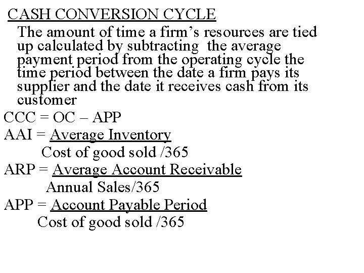 CASH CONVERSION CYCLE The amount of time a firm’s resources are tied up calculated