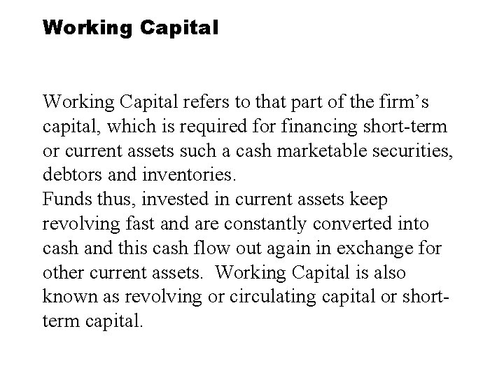 Working Capital refers to that part of the firm’s capital, which is required for
