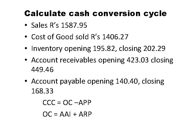 Calculate cash conversion cycle • Sales R’s 1587. 95 • Cost of Good sold