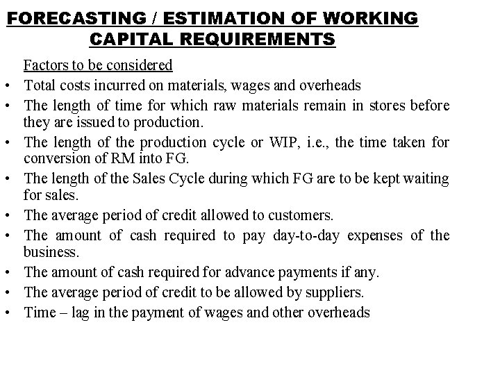 FORECASTING / ESTIMATION OF WORKING CAPITAL REQUIREMENTS • • • Factors to be considered