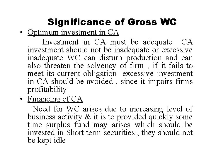 Significance of Gross WC • Optimum investment in CA Investment in CA must be