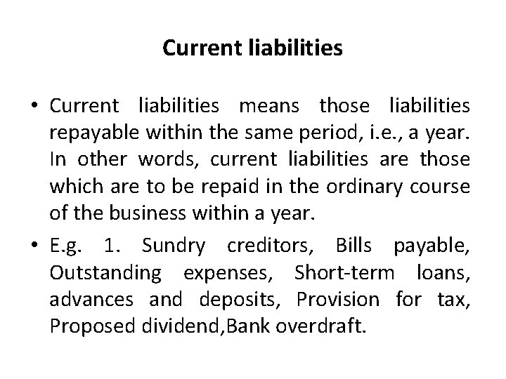 Current liabilities • Current liabilities means those liabilities repayable within the same period, i.