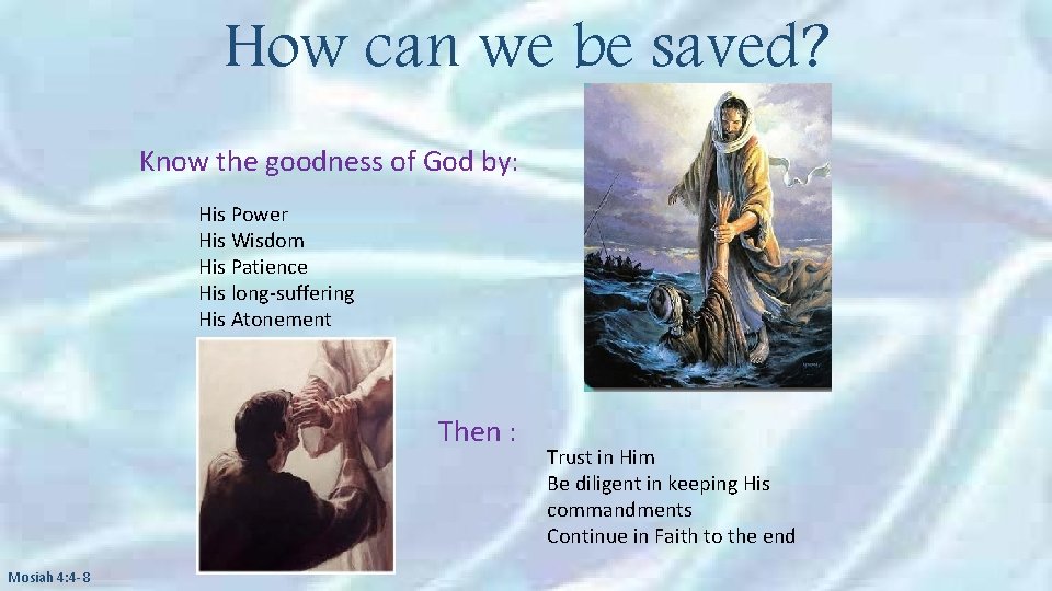 How can we be saved? Know the goodness of God by: His Power His