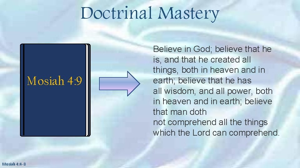 Doctrinal Mastery Mosiah 4: 9 Mosiah 4: 4 -8 Believe in God; believe that