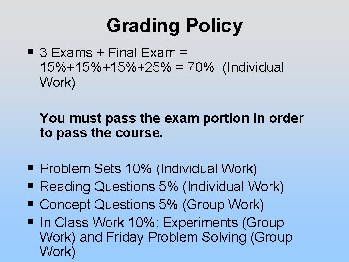 Grading Policy § 3 Exams + Final Exam = 15%+15%+25% = 70% (Individual Work)