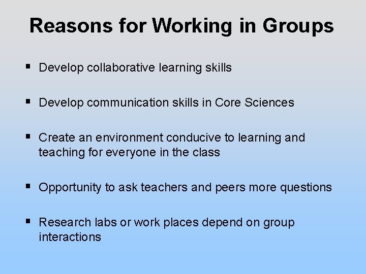 Reasons for Working in Groups § Develop collaborative learning skills § Develop communication skills