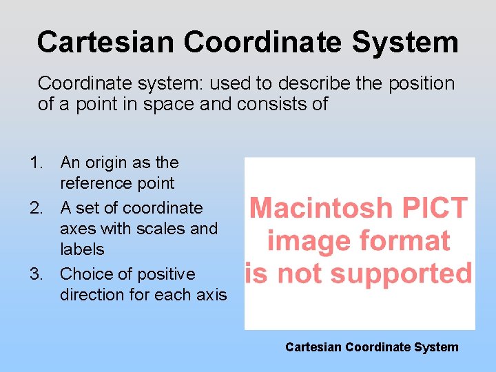 Cartesian Coordinate System Coordinate system: used to describe the position of a point in