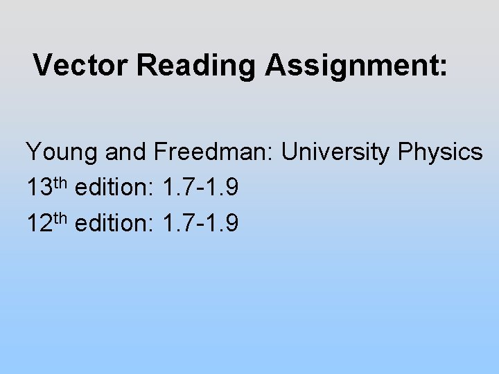 Vector Reading Assignment: Young and Freedman: University Physics 13 th edition: 1. 7 -1.