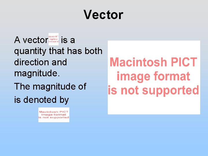 Vector A vector is a quantity that has both direction and magnitude. The magnitude