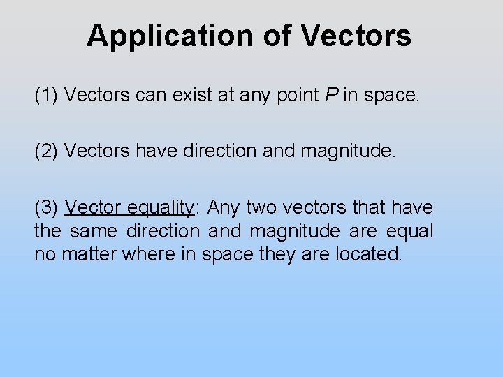 Application of Vectors (1) Vectors can exist at any point P in space. (2)