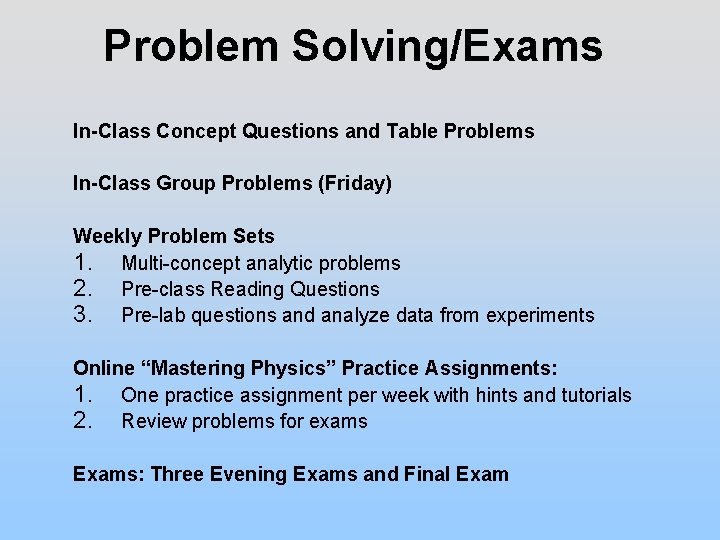 Problem Solving/Exams In-Class Concept Questions and Table Problems In-Class Group Problems (Friday) Weekly Problem