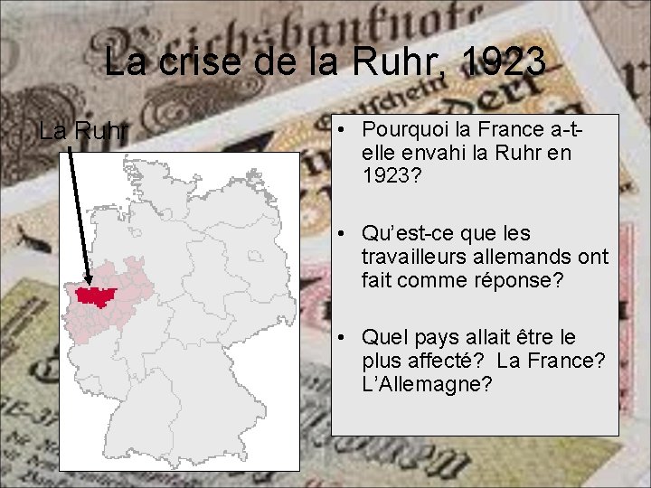 La crise de la Ruhr, 1923 La Ruhr • Pourquoi la France a-telle envahi