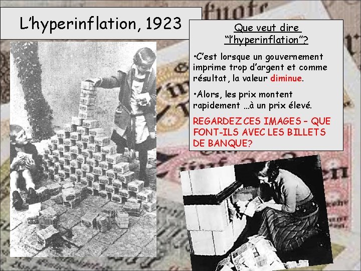 L’hyperinflation, 1923 Que veut dire “l’hyperinflation”? • C’est lorsque un gouvernement imprime trop d’argent