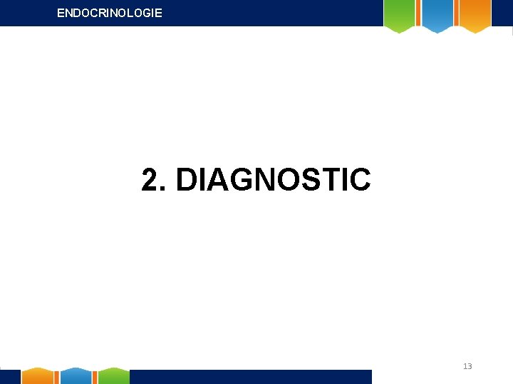 ENDOCRINOLOGIE 2. DIAGNOSTIC 13 
