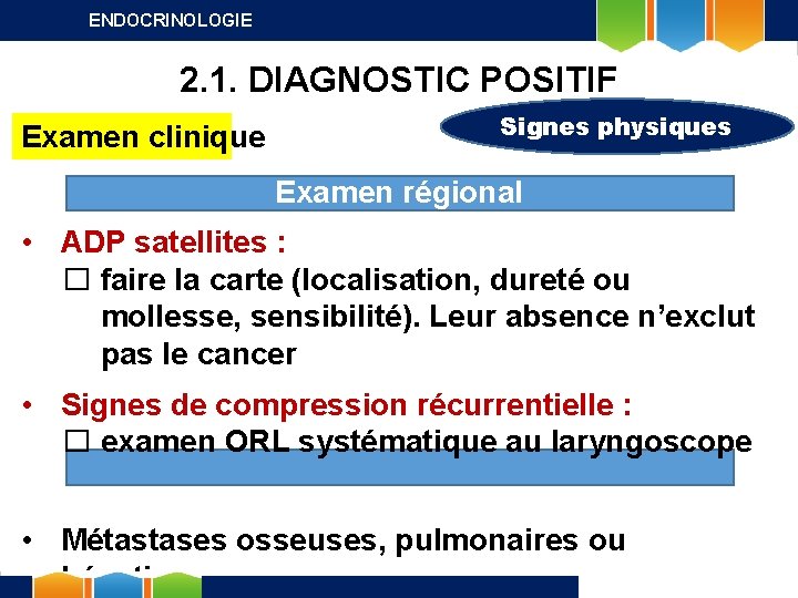 ENDOCRINOLOGIE 2. 1. DIAGNOSTIC POSITIF Examen clinique Signes physiques Examen régional • ADP satellites