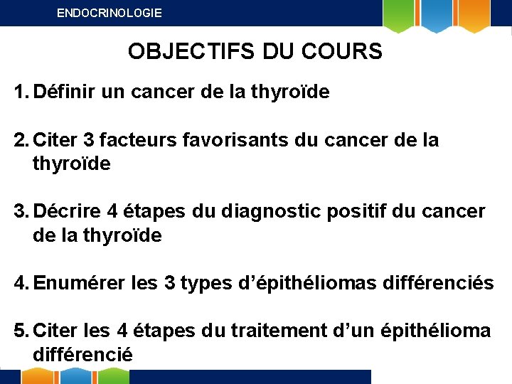 ENDOCRINOLOGIE OBJECTIFS DU COURS 1. Définir un cancer de la thyroïde 2. Citer 3