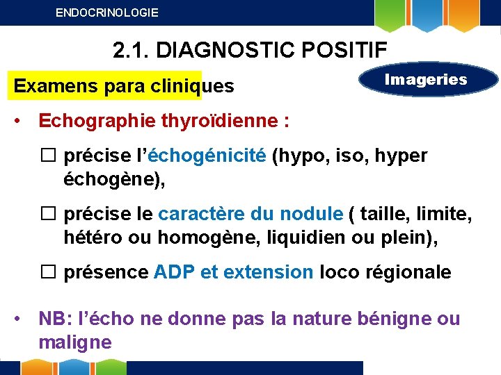 ENDOCRINOLOGIE 2. 1. DIAGNOSTIC POSITIF Examens para cliniques Imageries • Echographie thyroïdienne : �