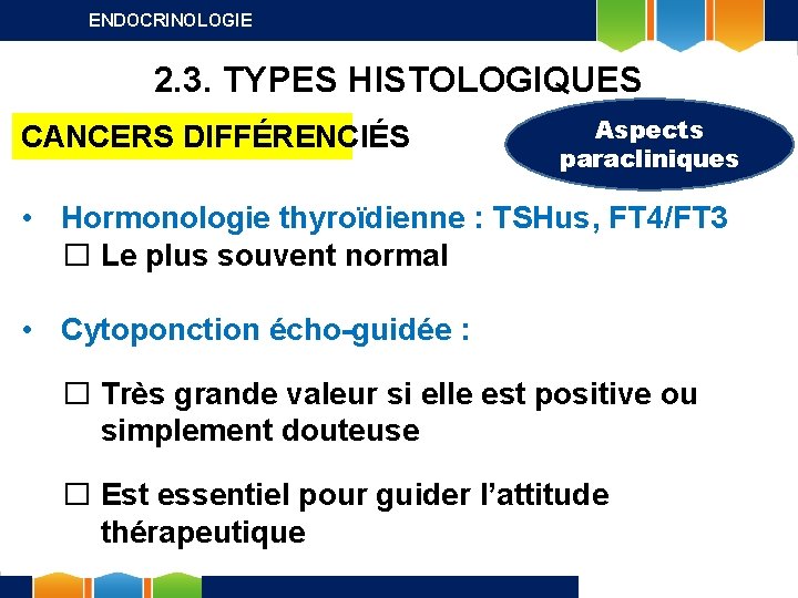 ENDOCRINOLOGIE 2. 3. TYPES HISTOLOGIQUES CANCERS DIFFÉRENCIÉS Aspects paracliniques • Hormonologie thyroïdienne : TSHus,