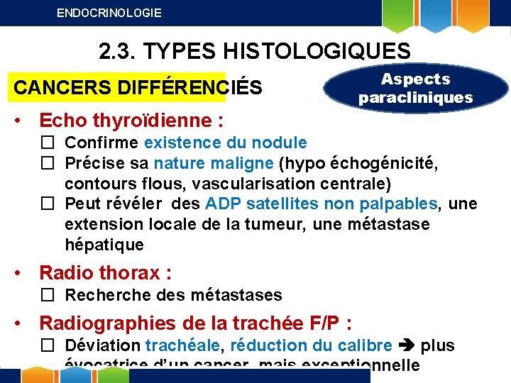 ENDOCRINOLOGIE 2. 3. TYPES HISTOLOGIQUES CANCERS DIFFÉRENCIÉS Aspects paracliniques • Echo thyroïdienne : �